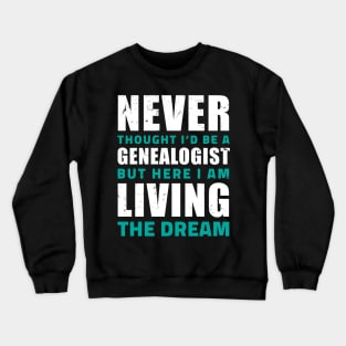 Never thought I'd be a genealogist but here I am living the dream/ Funny gifts for Genealogists / genealogy present Crewneck Sweatshirt